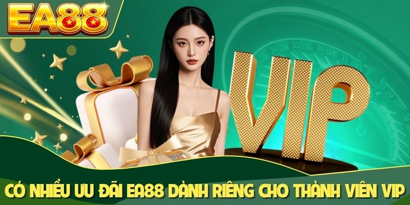 Có nhiều ưu đãi EA88 dành riêng cho thành viên VIP Có nhiều ưu đãi EA88 dành riêng cho thành viên VIP