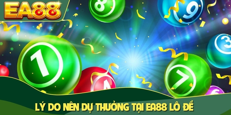 Lý do nên dự thưởng tại EA88 lô đề