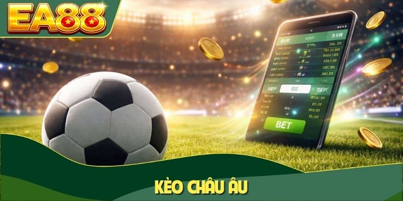 Kèo Châu Âu Và Những Mẹo Ăn Tiền Nhà Cái Dễ Dàng Nhất 4 Kèo châu Âu