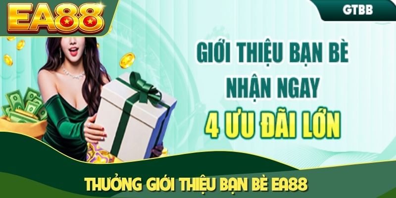 thưởng giới thiệu bạn bè EA88