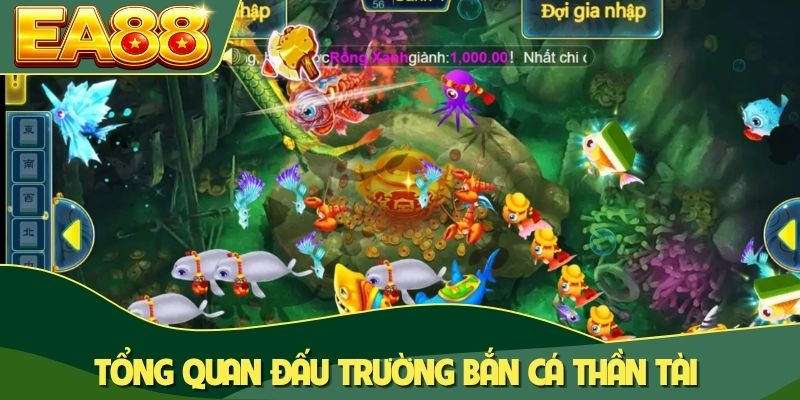 Tổng quan đấu trường bắn cá Thần Tài